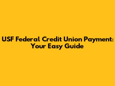 USF Federal Credit Union Payment: Your Easy Guide