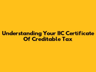 Understanding Your IIC Certificate Of Creditable Tax
