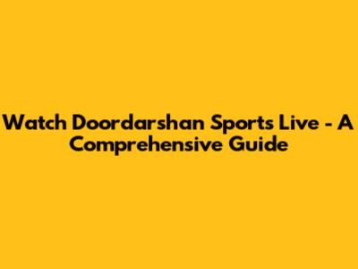 Watch Doordarshan Sports Live - A Comprehensive Guide